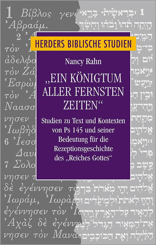 Bild: Buch von Rahn, Nancy: "Ein Königtum aller fernsten Zeiten". Studien zu Text und Kontexten von Ps 145 und seiner Bedeutung für die Rezeptionsgeschichte des "Reiches Gottes" (Herders biblische Studien 94), Freiburg: Herder 2020.