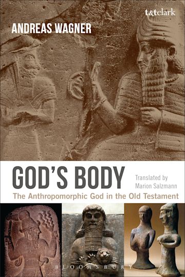 Bild: Buch von Wagner, Andreas: God's Body. The Anthropomorphic God in the Old Testament. Translated by Marion Salzmann, London: T&T Clark 2019.