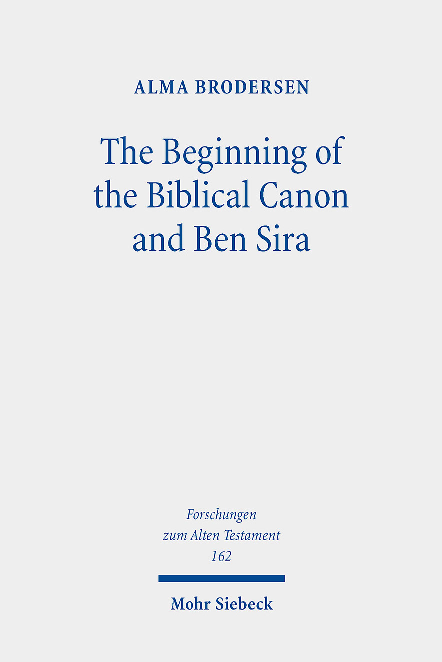 Bild: Brodersen, Alma: The Beginning of the Biblical Canon and Ben Sira (Forschungen zum Alten Testament 162), Tübingen: Mohr Siebeck 2022.